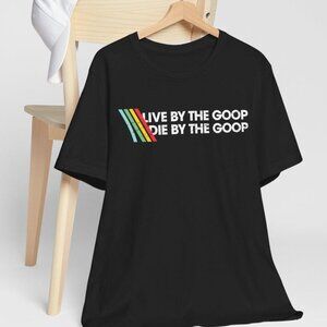 Live by the Goop Die by the Goop Graphic T-Shirt | Retro Funny Quote Tee